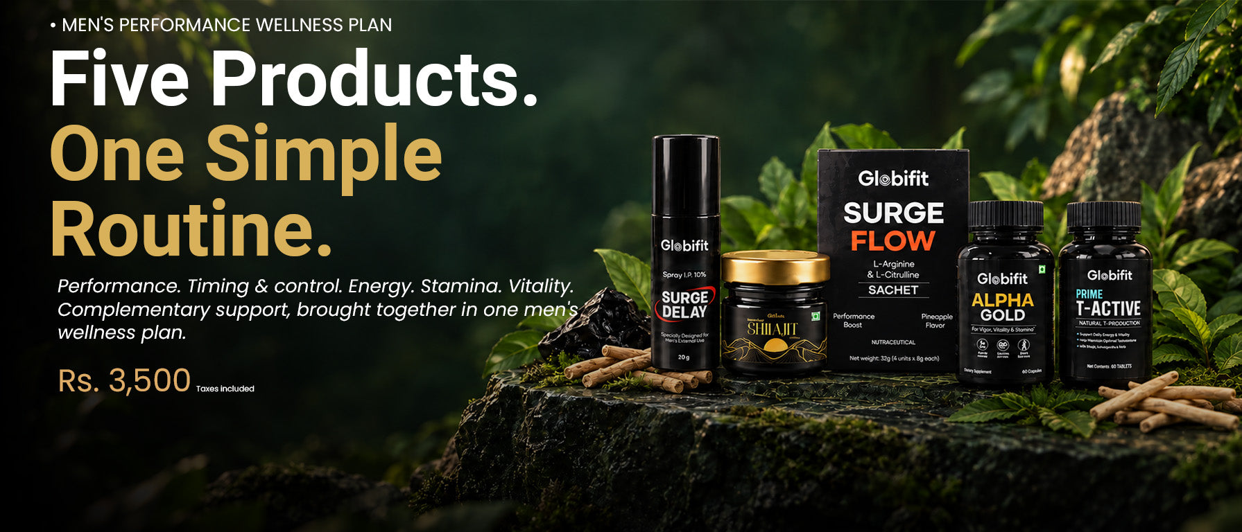 Men's Performance Wellness Plan. Five Products. One Simple Routine. Performance. Timing and control. Energy. Stamina. Vitality. Complementary support, brought together in one men's wellness plan. Rs. 3,500, taxes included.